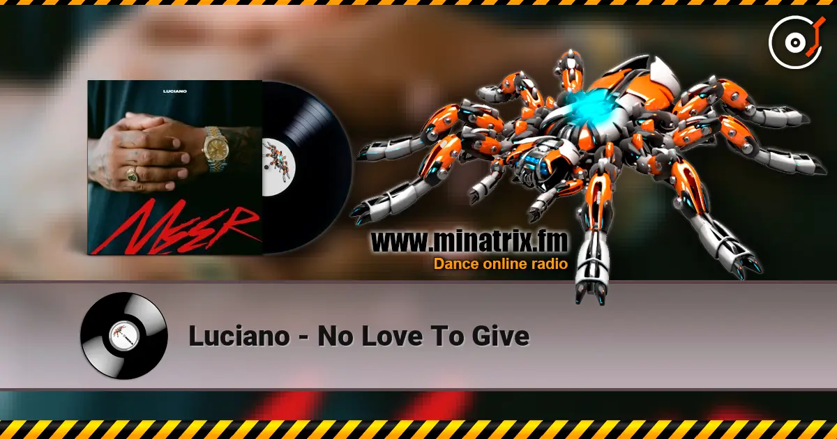 Luciano - No Love To Give escuchar en línea en alta calidad | Minatrix.FM