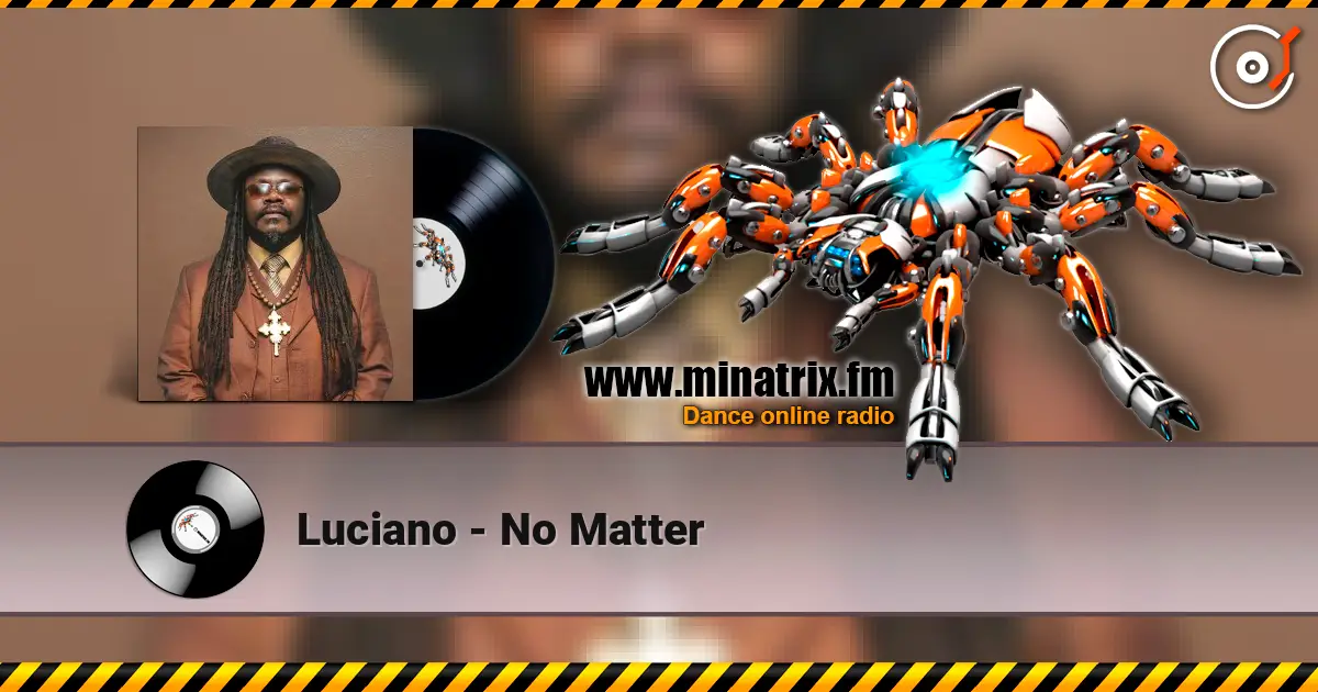 Luciano - No Matter online in hoher Qualität hören | Minatrix.FM