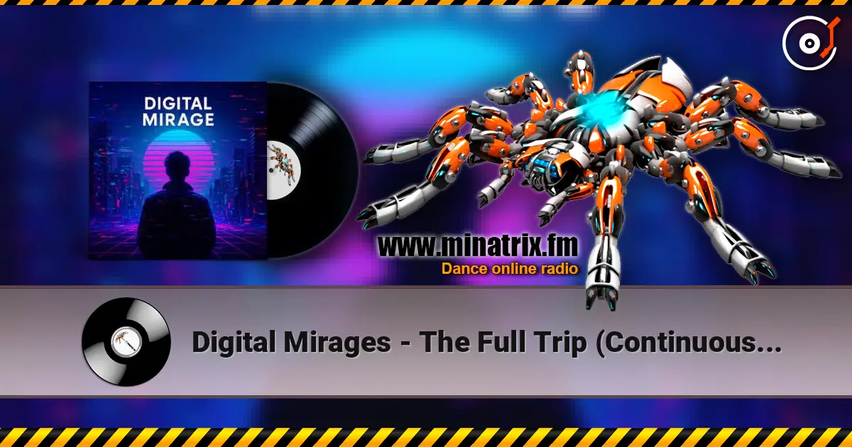 Digital Mirages - The Full Trip (Continuous Mix) 在线收听高音质 | Minatrix.FM