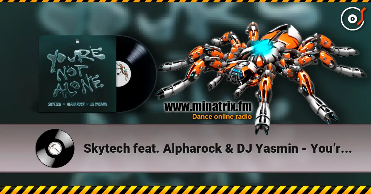 Skytech feat. Alpharock & DJ Yasmin - You’re Not Alone слушать онлайн в высоком качестве | Minatrix.FM
