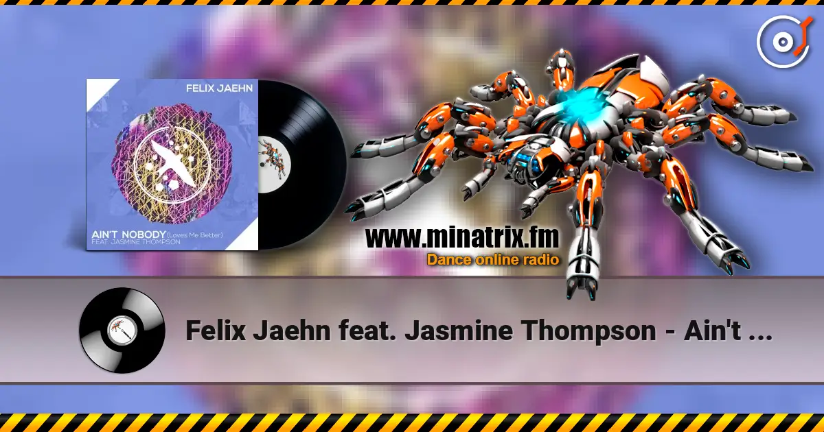 Felix Jaehn feat. Jasmine Thompson - Ain't Nobody (Loves Me Better) (Extended Mix) 在线收听高音质 | Minatrix.FM