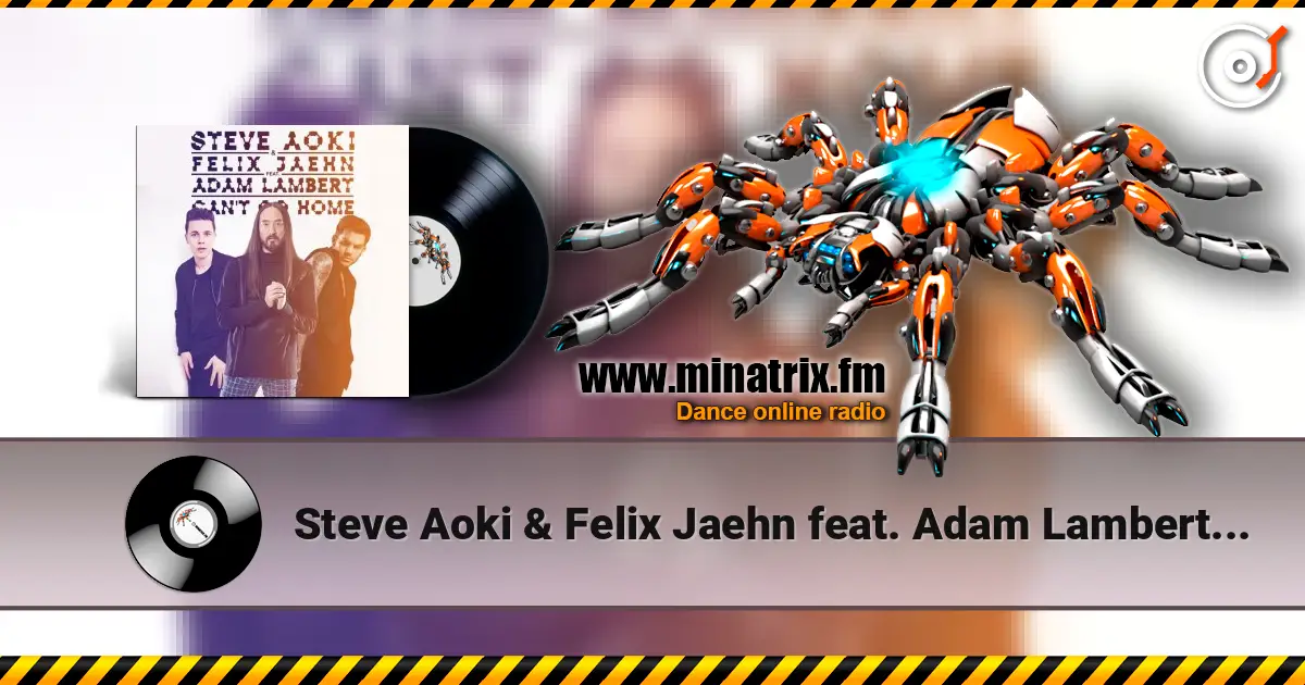 Steve Aoki & Felix Jaehn feat. Adam Lambert - Can't Go Home (Radio Edit) 在线收听高音质 | Minatrix.FM