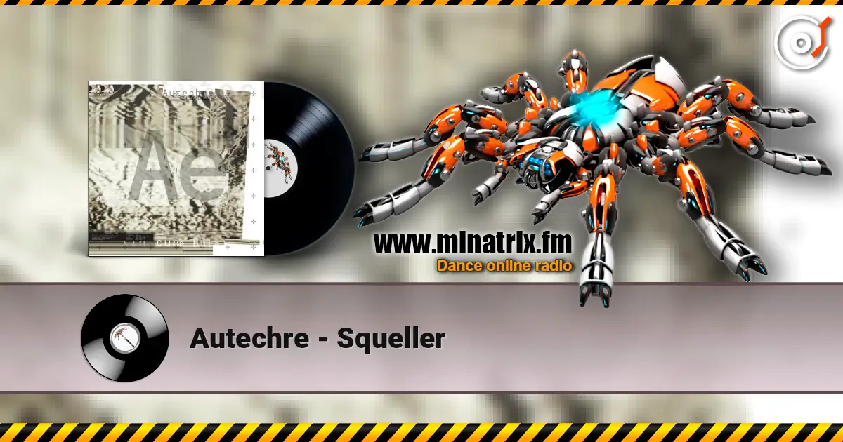 Autechre - Squeller écouter en ligne en haute qualité | Minatrix.FM