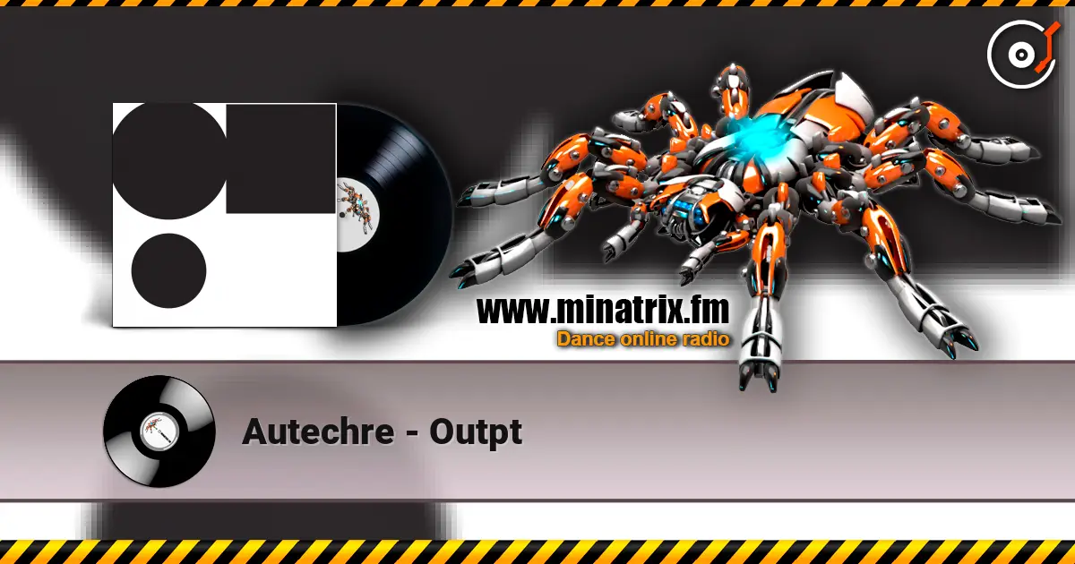 Autechre - Outpt слухати онлайн у високій якості | Minatrix.FM