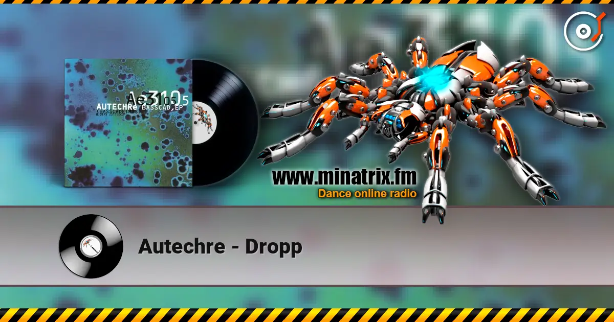 Autechre - Dropp online in hoher Qualität hören | Minatrix.FM