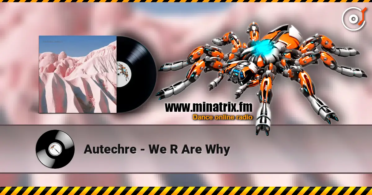 Autechre - We R Are Why online in hoher Qualität hören | Minatrix.FM
