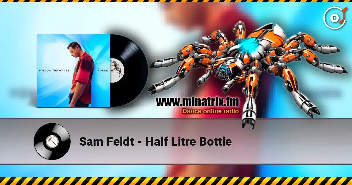 Sam Feldt - Half Litre Bottle écouter en ligne en haute qualité | Minatrix.FM