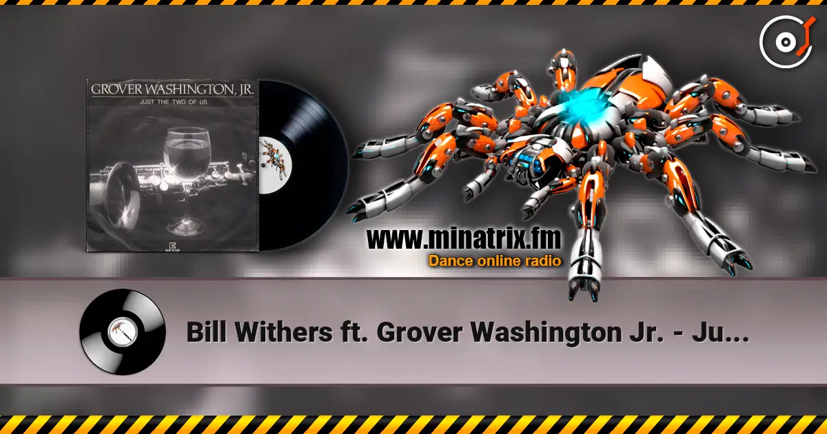 Bill Withers ft. Grover Washington Jr. - Just The Two Of Us слушать онлайн в высоком качестве | Minatrix.FM