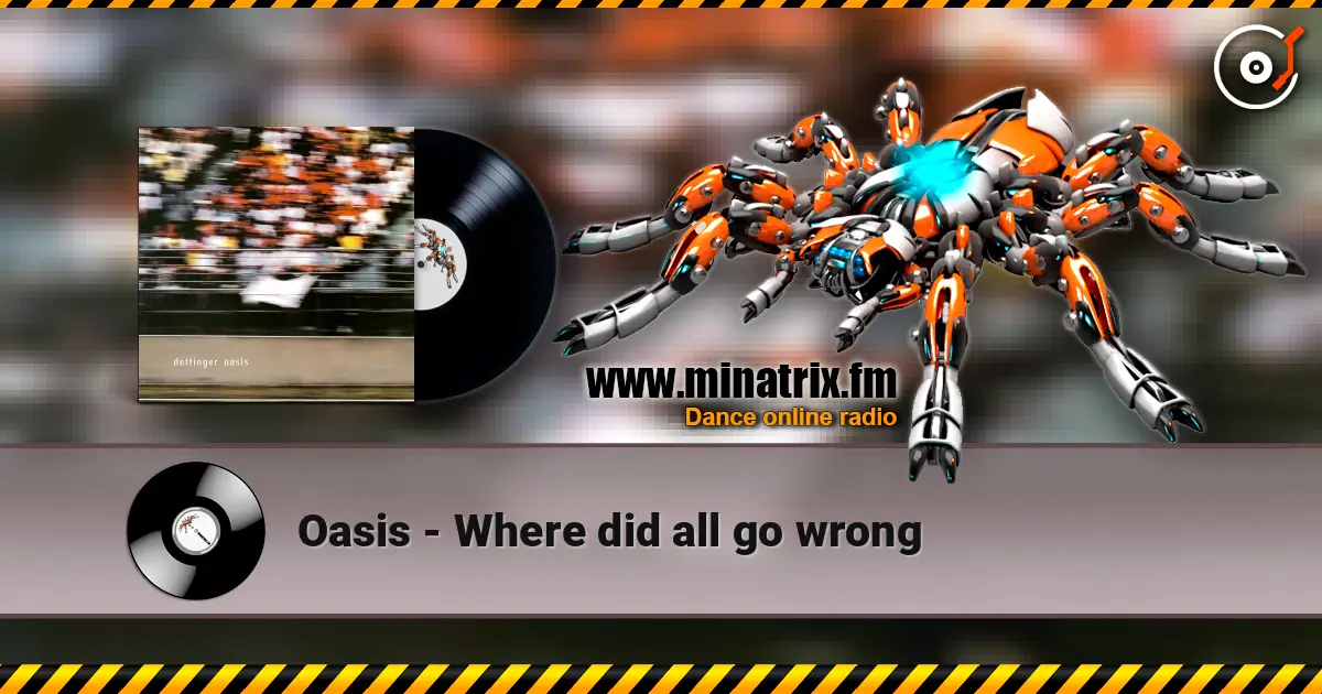 Oasis - Where did all go wrong 在线收听高音质 | Minatrix.FM