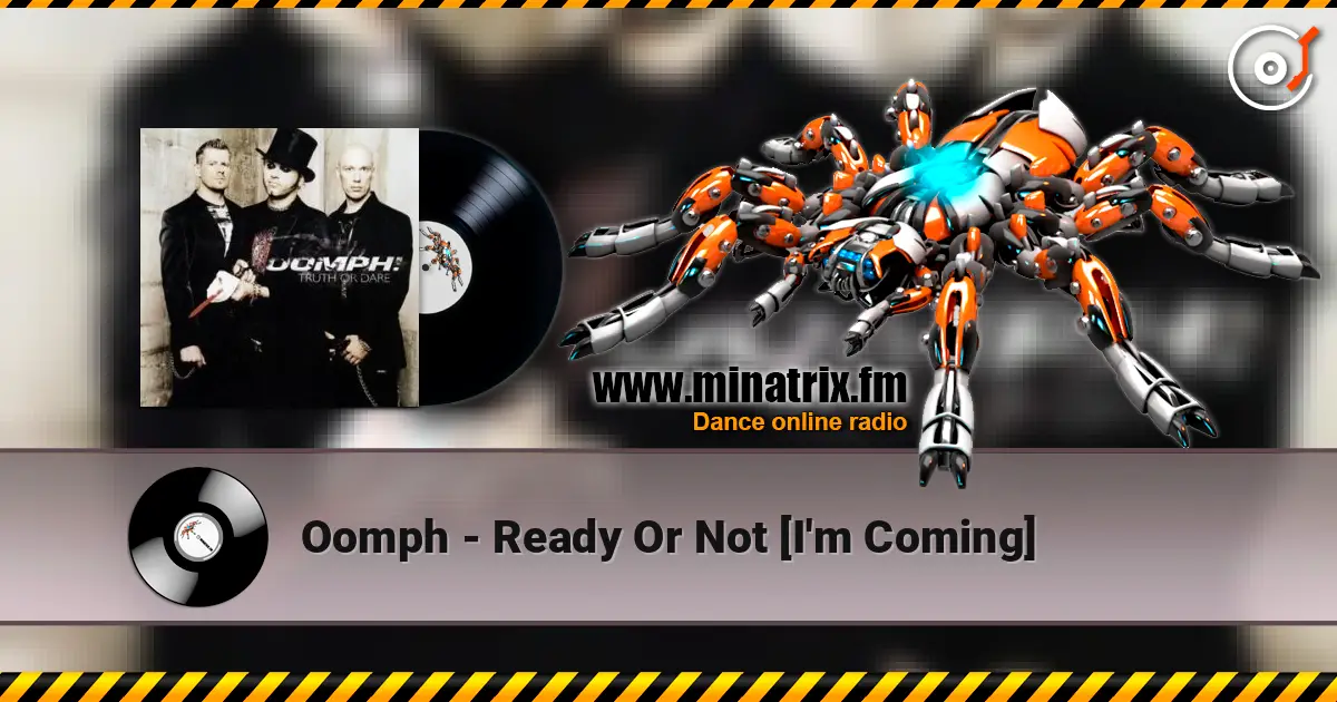 Oomph - Ready Or Not [I'm Coming] слушать онлайн в высоком качестве | Minatrix.FM