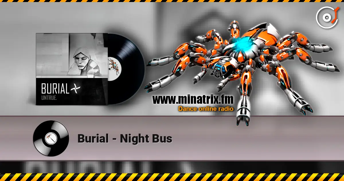 Burial - Night Bus слушать онлайн в высоком качестве | Minatrix.FM