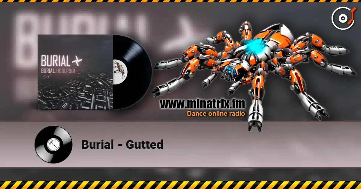 Burial - Gutted слушать онлайн в высоком качестве | Minatrix.FM