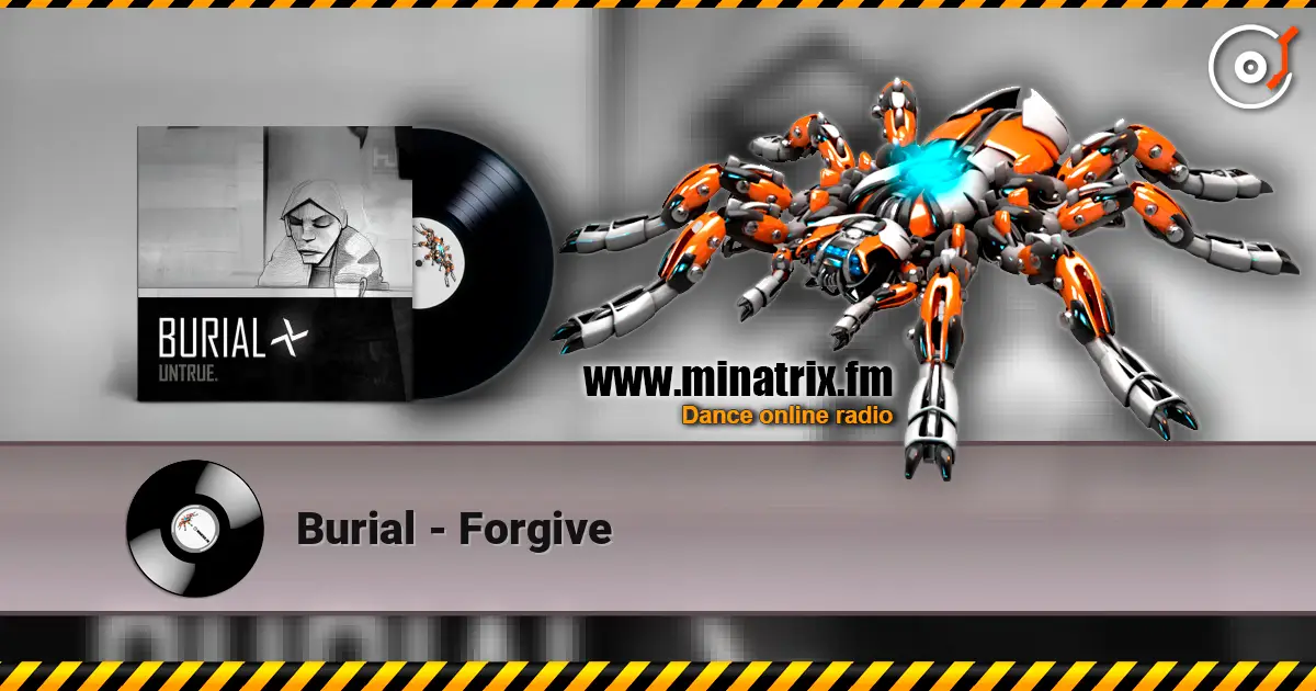 Burial - Forgive escuchar en línea en alta calidad | Minatrix.FM