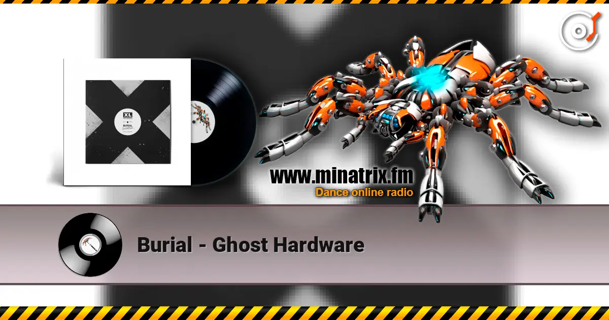 Burial - Ghost Hardware слушать онлайн в высоком качестве | Minatrix.FM