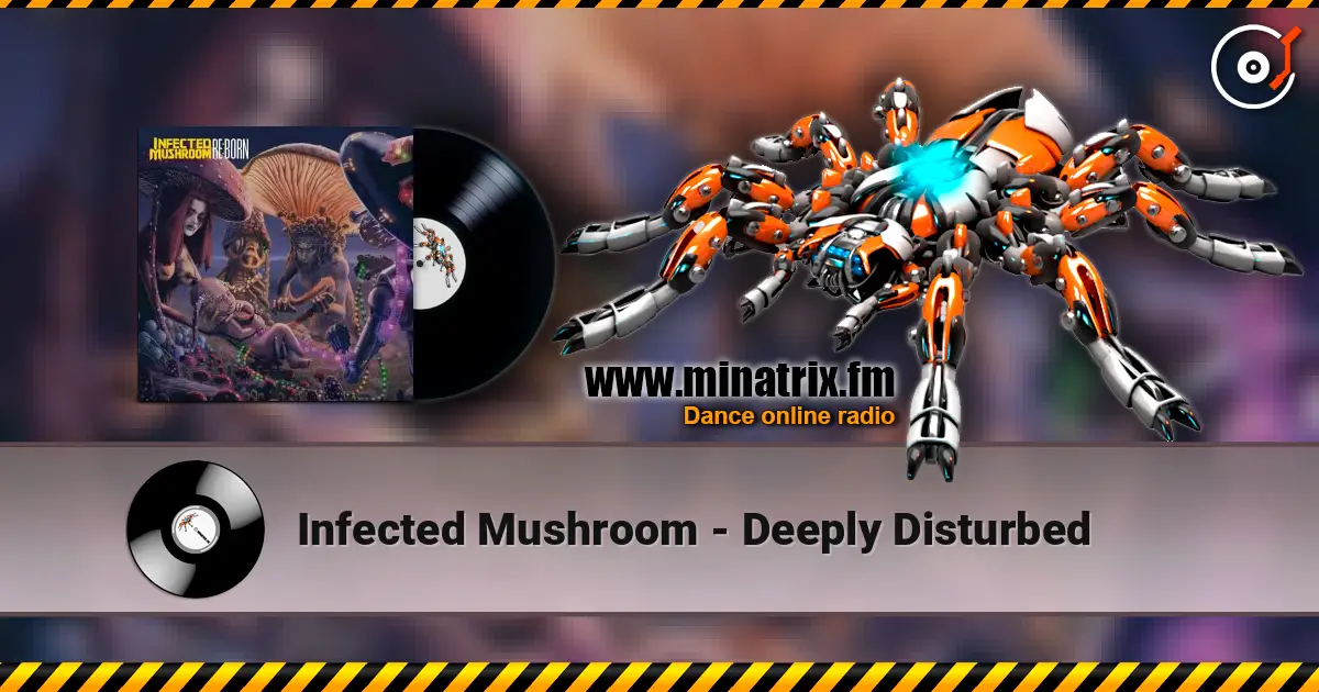 Infected Mushroom - Deeply Disturbed écouter en ligne en haute qualité | Minatrix.FM