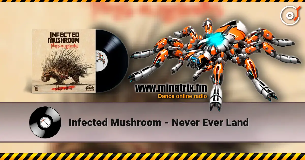 Infected Mushroom - Never Ever Land слушать онлайн в высоком качестве | Minatrix.FM