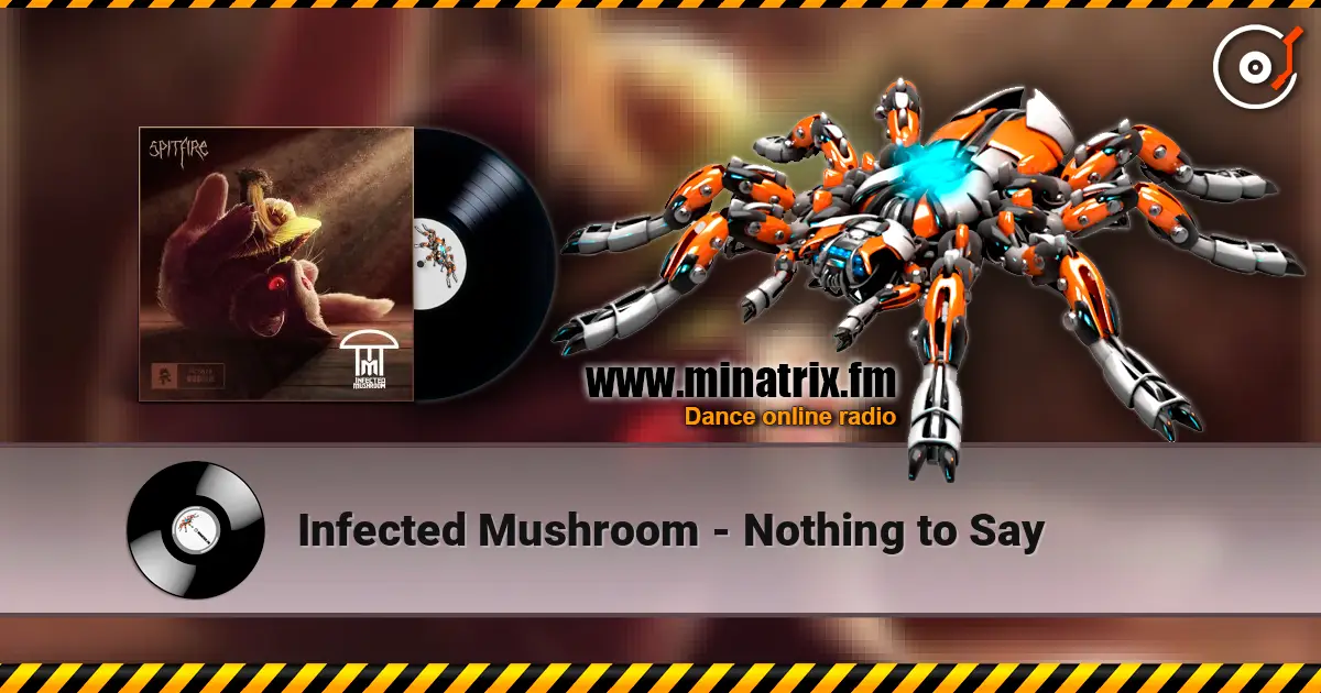 Infected Mushroom - Nothing to Say слушать онлайн в высоком качестве | Minatrix.FM