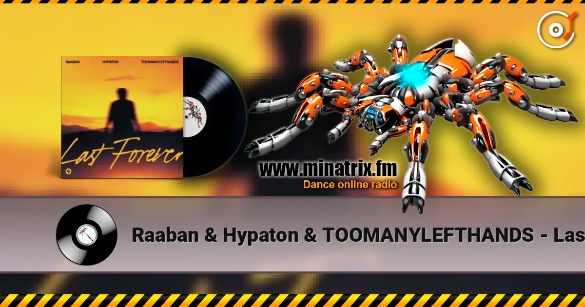 Raaban & Hypaton & TOOMANYLEFTHANDS - Last Forever слушать онлайн в высоком качестве | Minatrix.FM