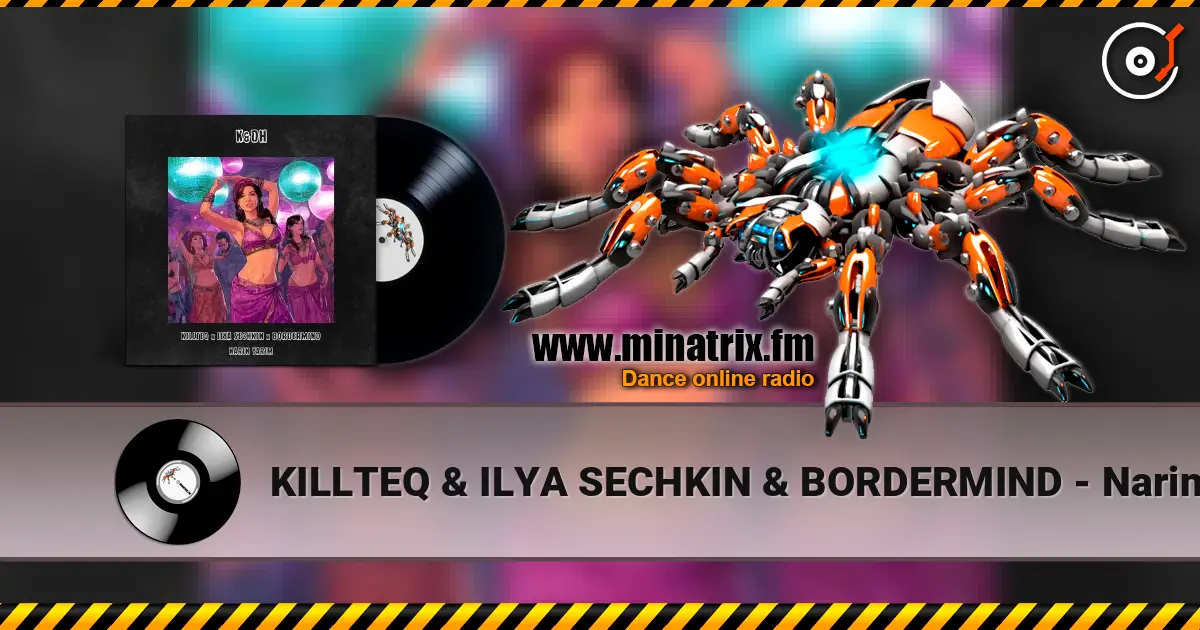 KILLTEQ & ILYA SECHKIN & BORDERMIND - Narin Yarim слушать онлайн в высоком качестве | Minatrix.FM