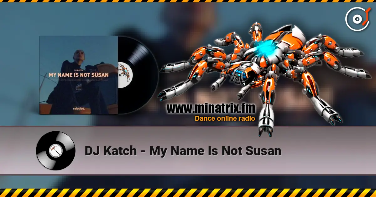 DJ Katch - My Name Is Not Susan слушать онлайн в высоком качестве | Minatrix.FM