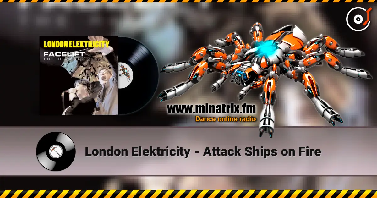 London Elektricity - Attack Ships on Fire escuchar en línea en alta calidad | Minatrix.FM