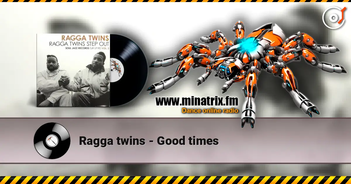 Ragga twins - Good times слушать онлайн в высоком качестве | Minatrix.FM