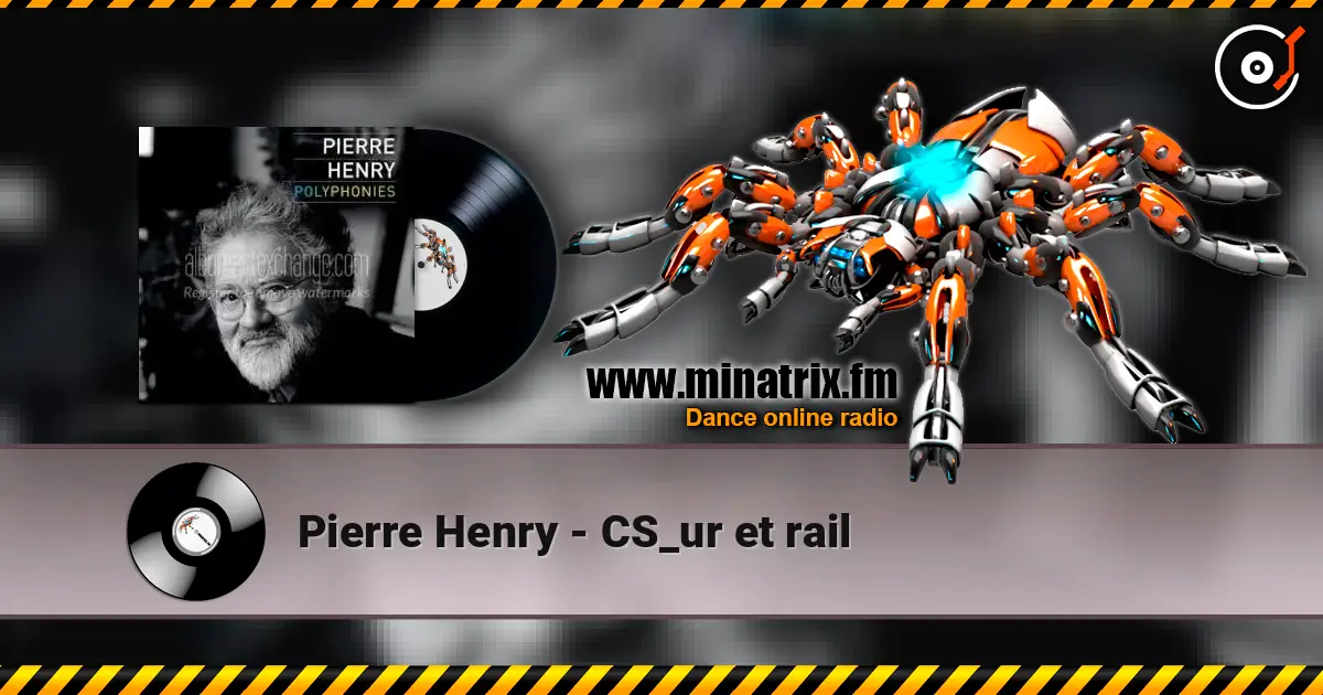 Pierre Henry - CS_ur et rail слушать онлайн в высоком качестве | Minatrix.FM
