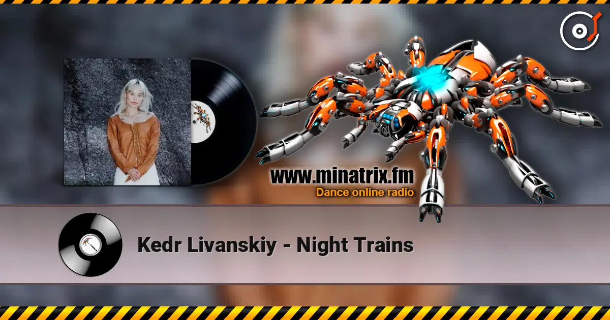 Kedr Livanskiy - Night Trains слушать онлайн в высоком качестве | Minatrix.FM
