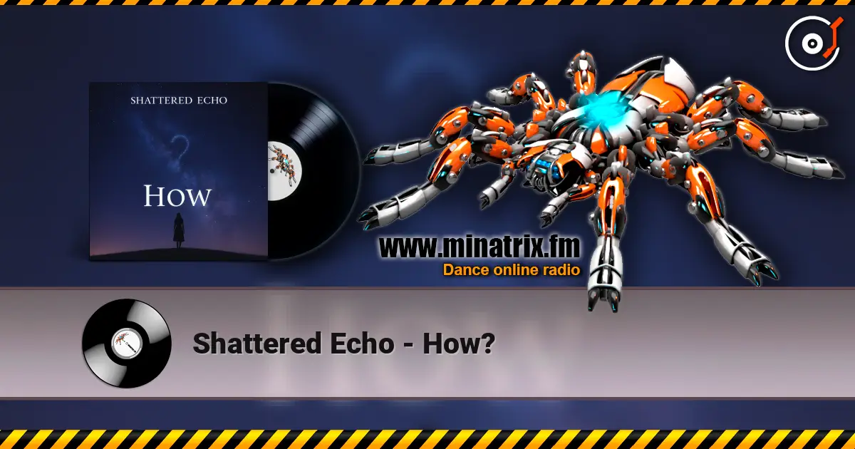 Shattered Echo - How? слушать онлайн в высоком качестве | Minatrix.FM