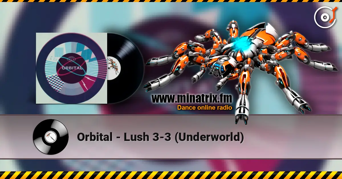 Orbital - Lush 3-3 (Underworld) escuchar en línea en alta calidad | Minatrix.FM