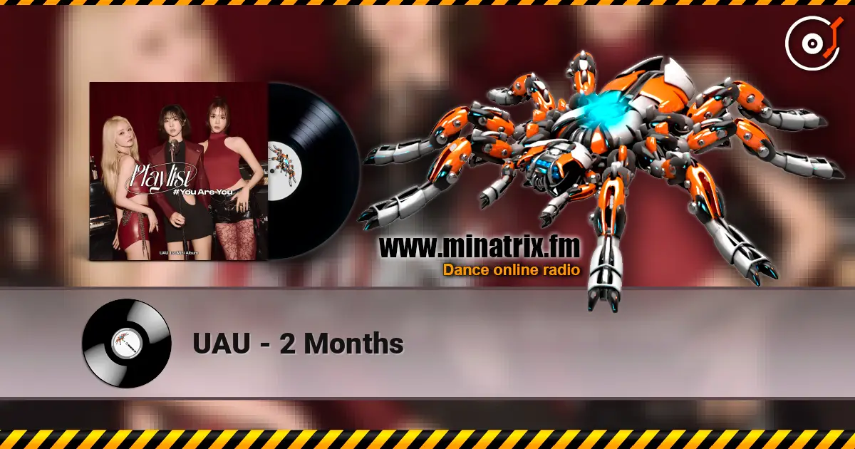 UAU - 2 Months слушать онлайн в высоком качестве | Minatrix.FM