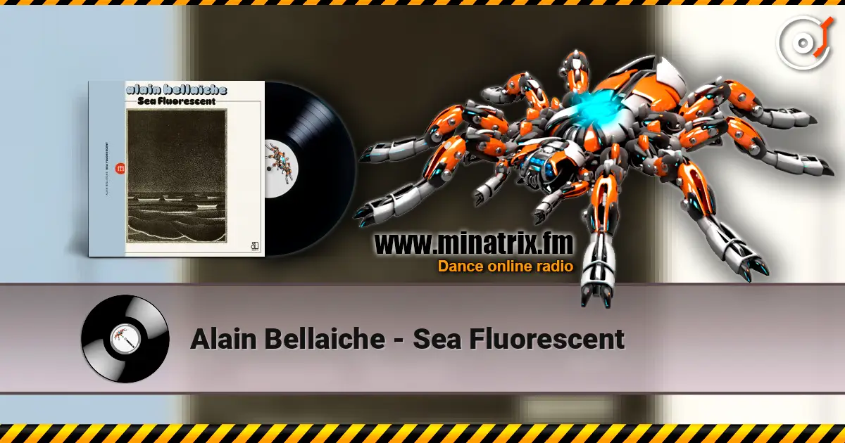 Alain Bellaiche - Sea Fluorescent слушать онлайн в высоком качестве | Minatrix.FM