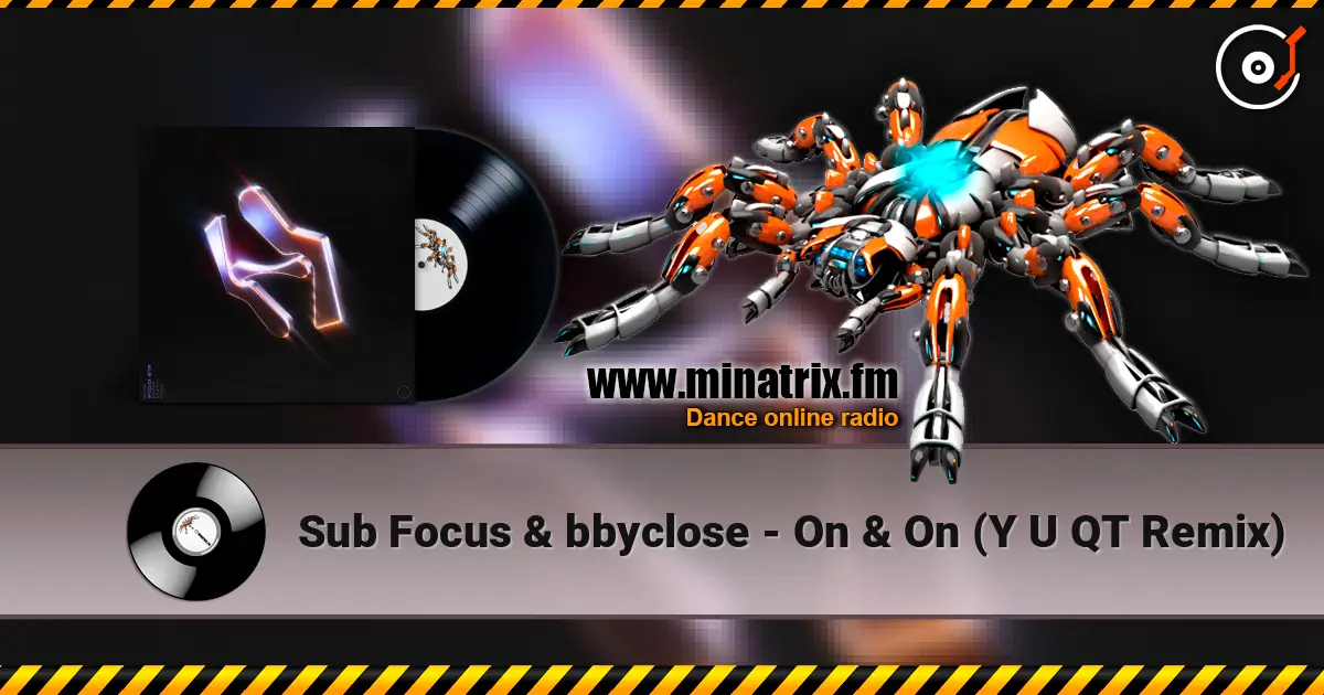 Sub Focus & bbyclose - On & On (Y U QT Remix) 在线收听高音质 | Minatrix.FM