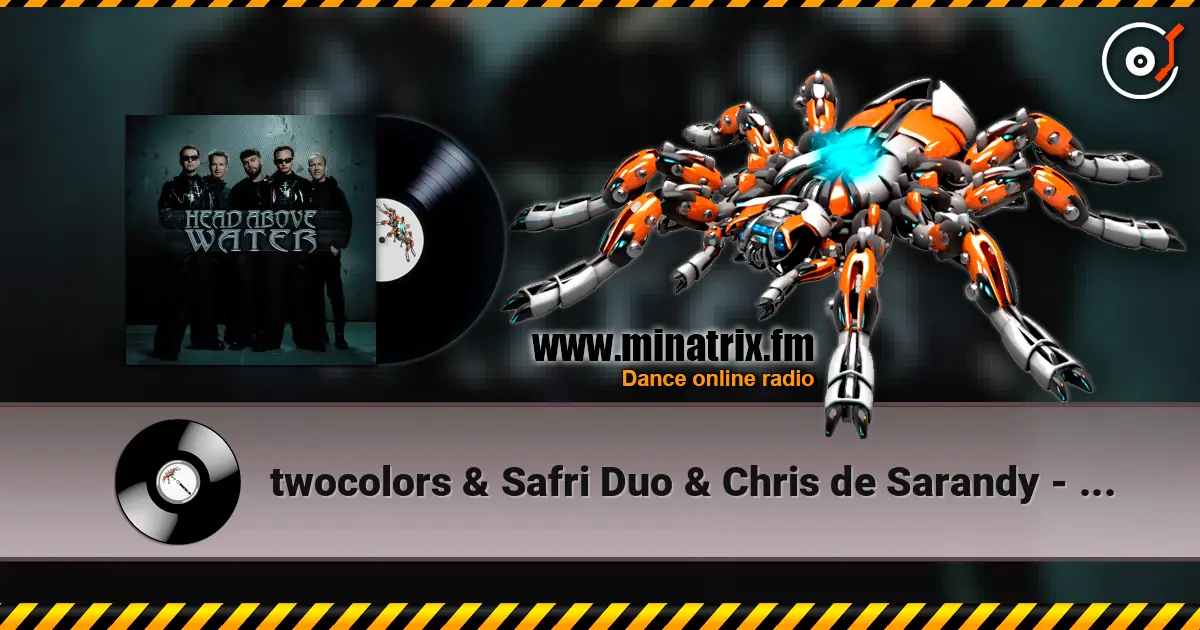 twocolors & Safri Duo & Chris de Sarandy - Head Above Water слухати онлайн у високій якості | Minatrix.FM