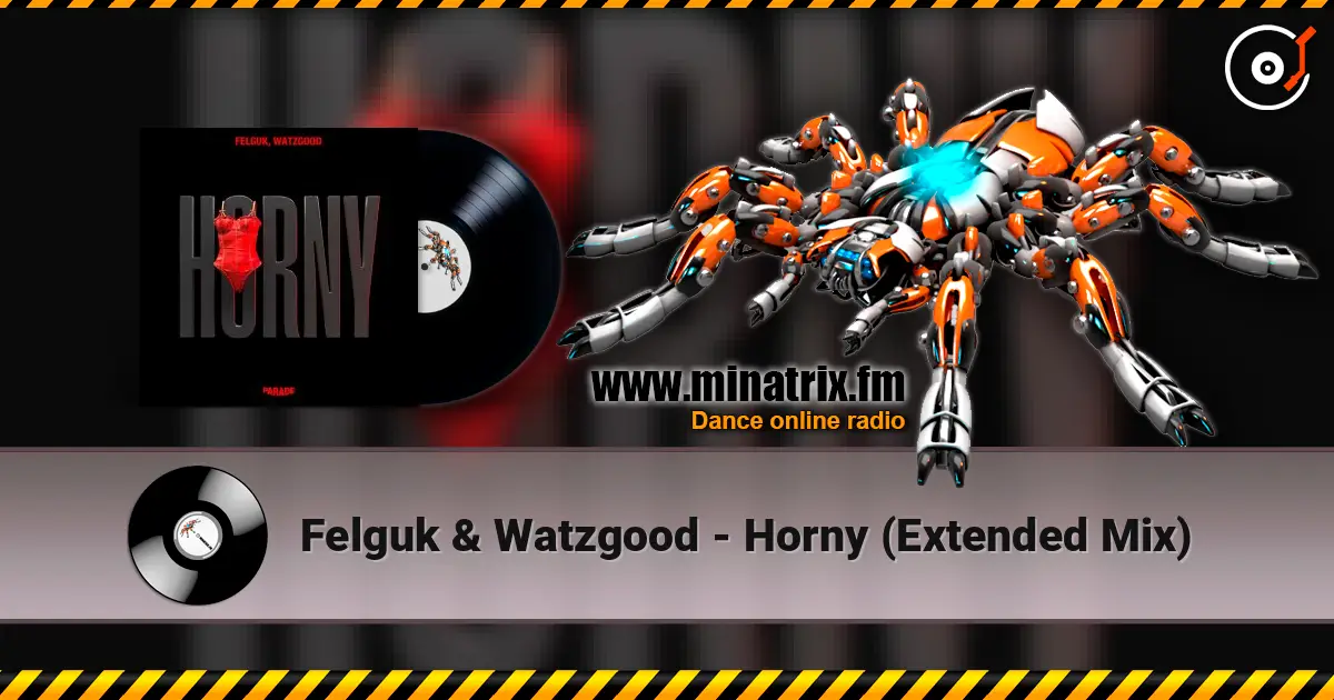Felguk & Watzgood - Horny (Extended Mix) слухати онлайн у високій якості | Minatrix.FM