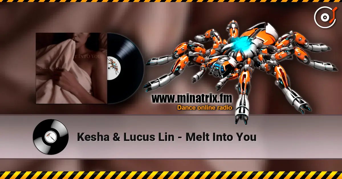 Kesha & Lucus Lin - Melt Into You écouter en ligne en haute qualité | Minatrix.FM