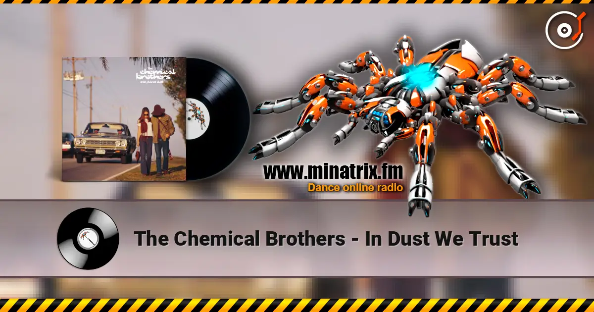 The Chemical Brothers - In Dust We Trust слухати онлайн у високій якості | Minatrix.FM