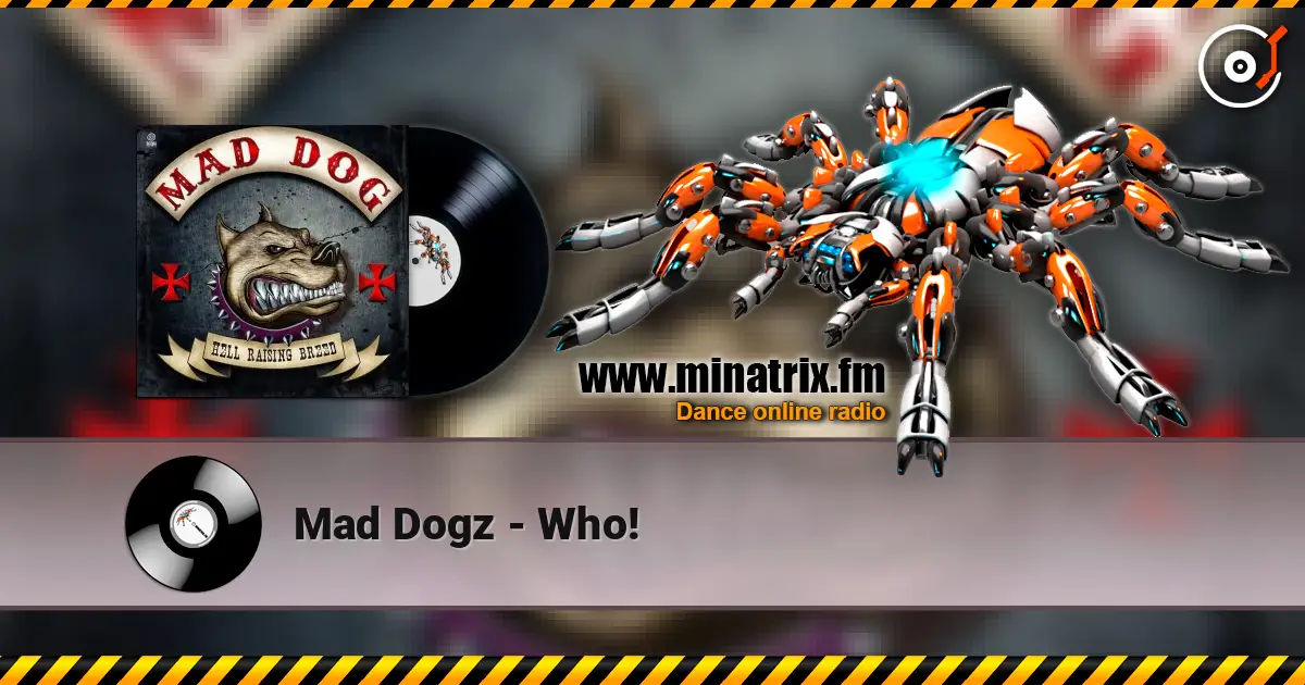 Mad Dogz - Who! слушать онлайн в высоком качестве | Minatrix.FM