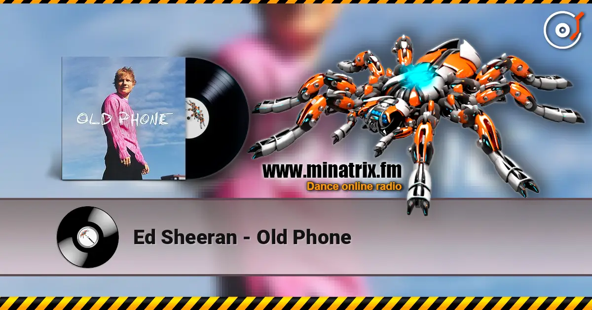 Ed Sheeran - Old Phone 在线收听高音质 | Minatrix.FM
