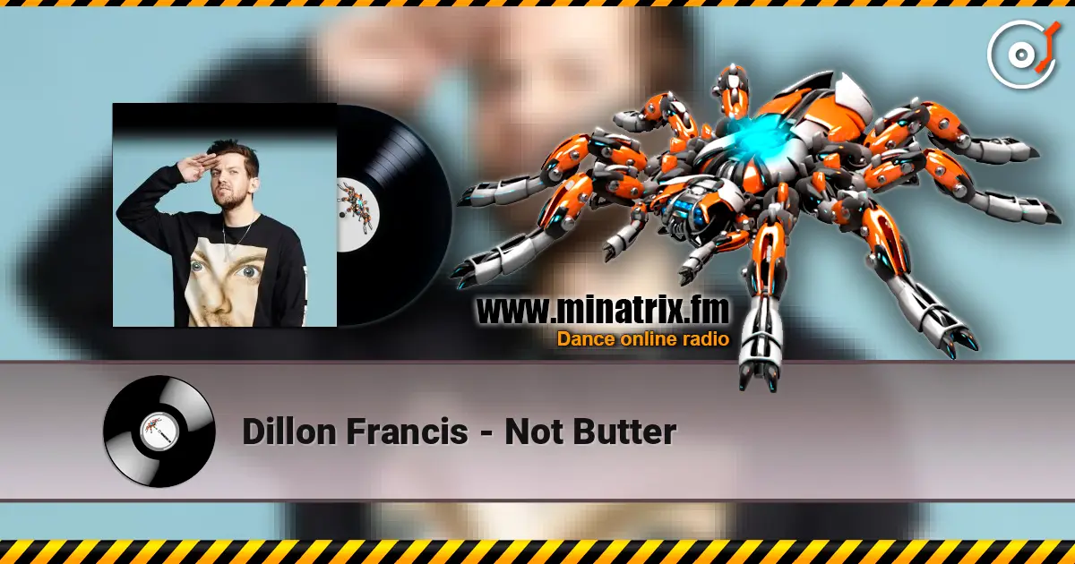Dillon Francis - Not Butter слушать онлайн в высоком качестве | Minatrix.FM