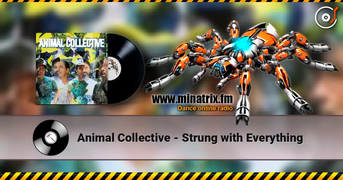 Animal Collective - Strung with Everything слушать онлайн в высоком качестве | Minatrix.FM