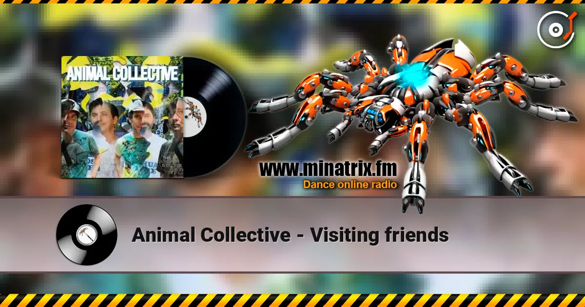 Animal Collective - Visiting friends слушать онлайн в высоком качестве | Minatrix.FM