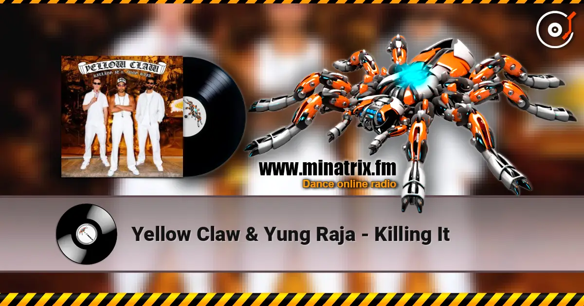 Yellow Claw & Yung Raja - Killing It слушать онлайн в высоком качестве | Minatrix.FM