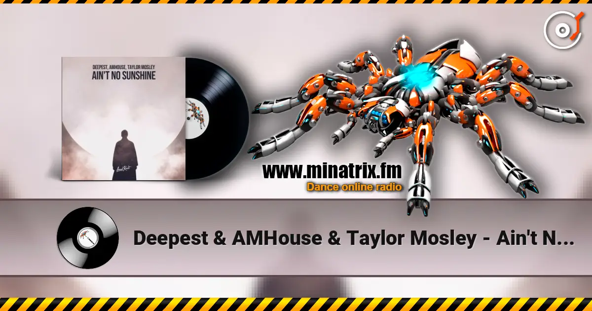 Deepest & AMHouse & Taylor Mosley - Ain't No Sunshine слушать онлайн в высоком качестве | Minatrix.FM