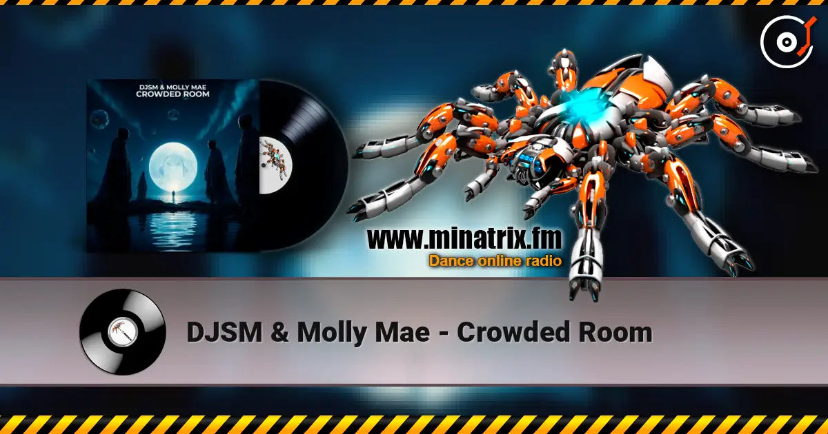 DJSM & Molly Mae - Crowded Room слушать онлайн в высоком качестве | Minatrix.FM