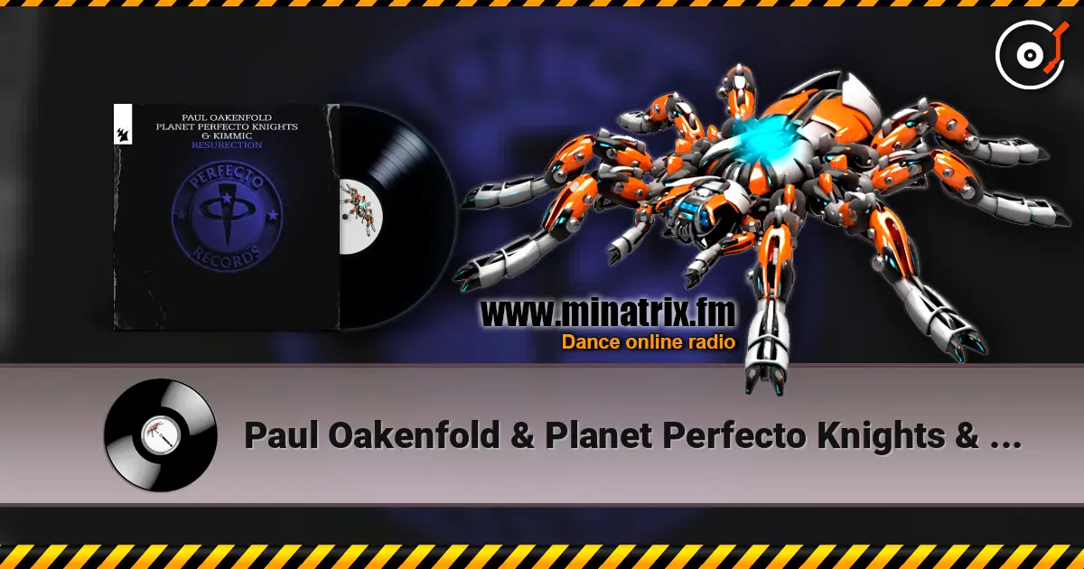 Paul Oakenfold & Planet Perfecto Knights & KIMMIC - ResuRection слушать онлайн в высоком качестве | Minatrix.FM