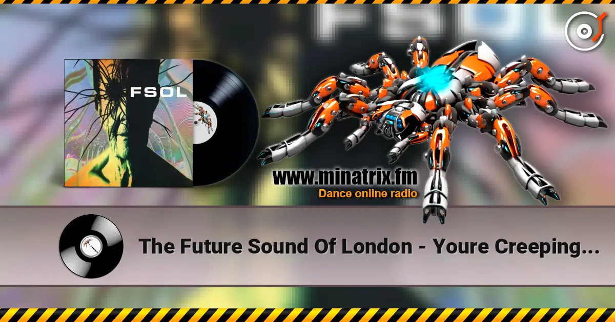 The Future Sound Of London - Youre Creeping Me Out escuchar en línea en alta calidad | Minatrix.FM
