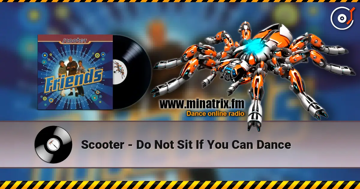 Scooter - Do Not Sit If You Can Dance слушать онлайн в высоком качестве | Minatrix.FM