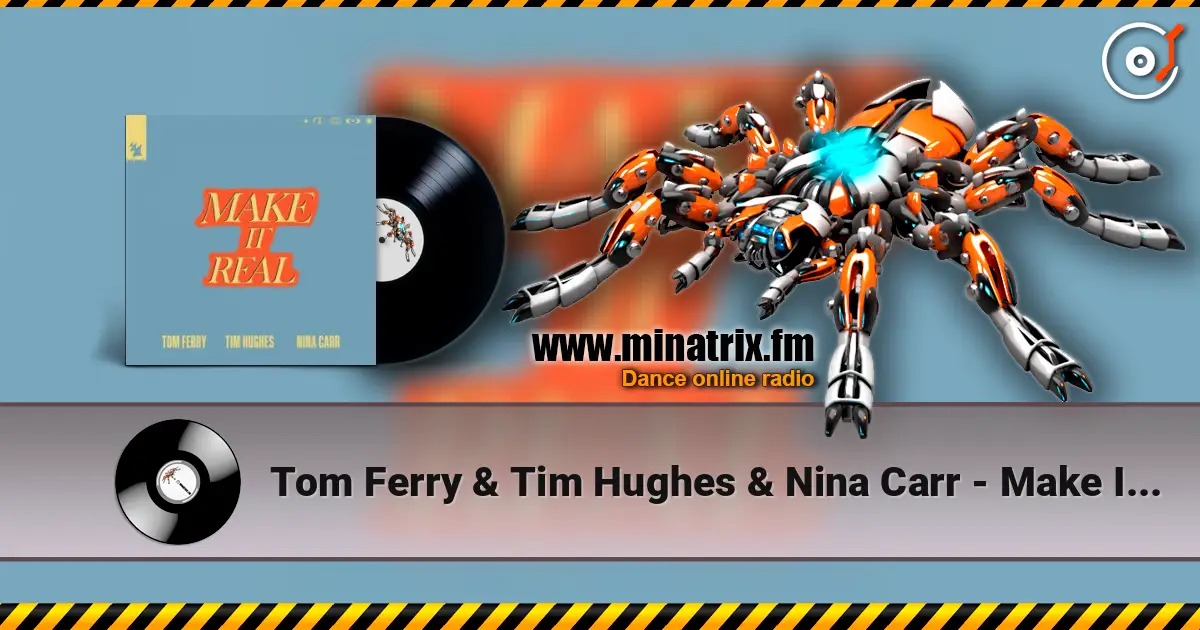 Tom Ferry & Tim Hughes & Nina Carr - Make It Real слушать онлайн в высоком качестве | Minatrix.FM