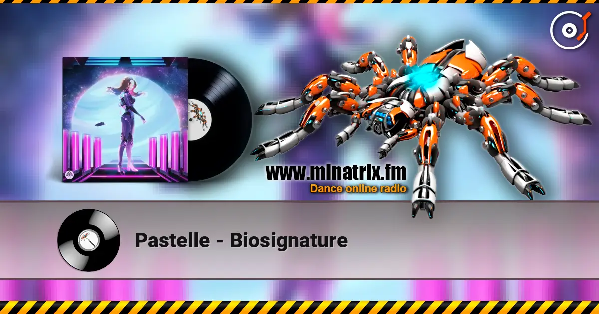 Pastelle - Biosignature écouter en ligne en haute qualité | Minatrix.FM